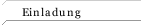 Einladung