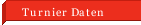 Turnier Daten  
